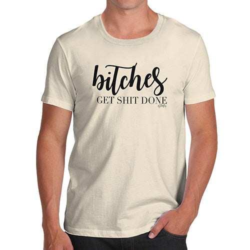 B-tches Get Sh-t Done Men's T-Shirt