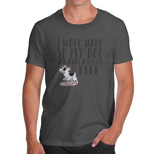 I Work Hard For My Dog Men's T-Shirt