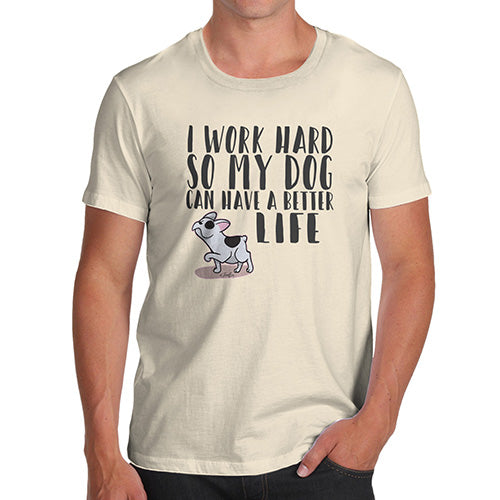 I Work Hard For My Dog Men's T-Shirt