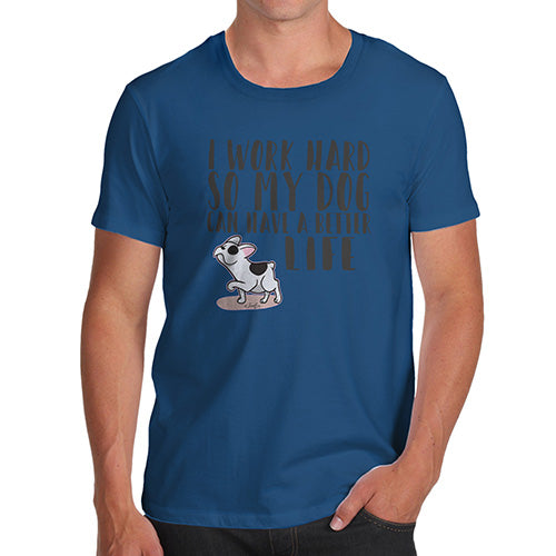 I Work Hard For My Dog Men's T-Shirt