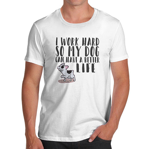 I Work Hard For My Dog Men's T-Shirt