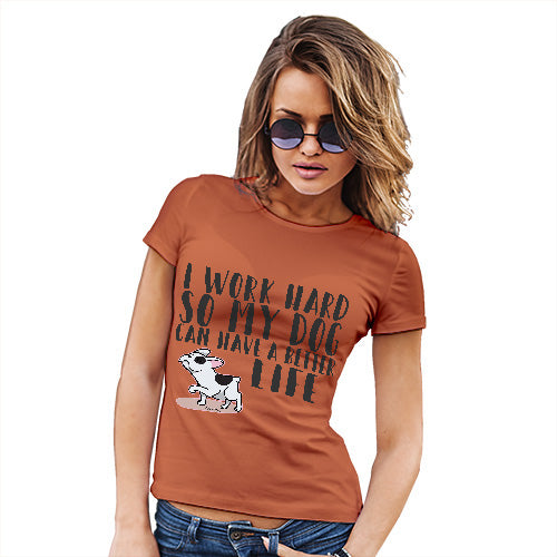 I Work Hard For My Dog Women's T-Shirt 