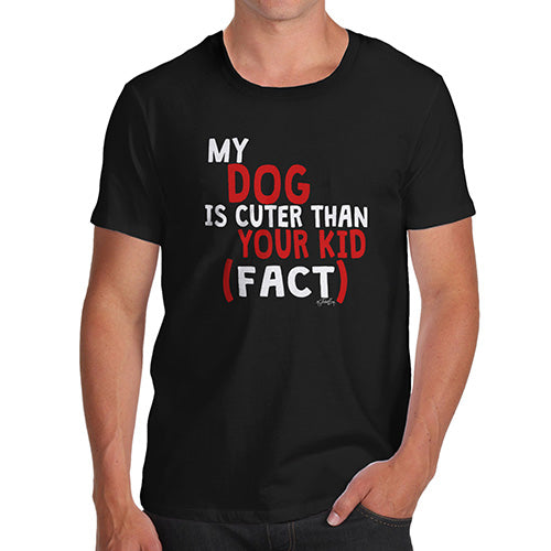 My Dog Is Cuter Than Your Kid Men's T-Shirt