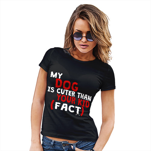 My Dog Is Cuter Than Your Kid Women's T-Shirt 