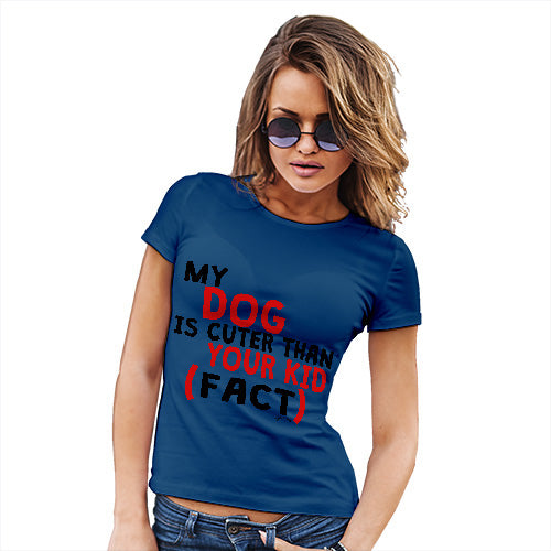 My Dog Is Cuter Than Your Kid Women's T-Shirt 