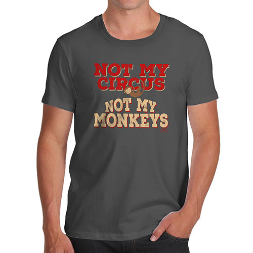 Not My Circus Not My Monkeys Men's T-Shirt