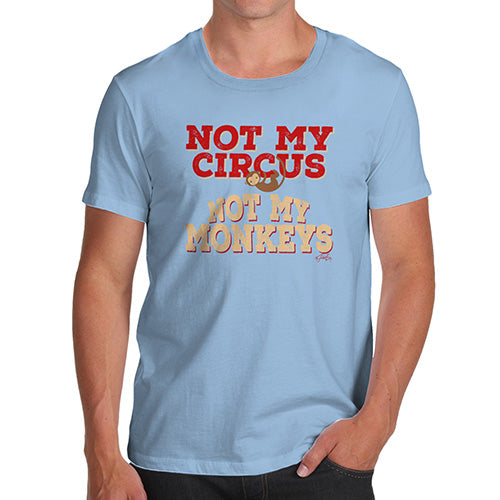 Not My Circus Not My Monkeys Men's T-Shirt