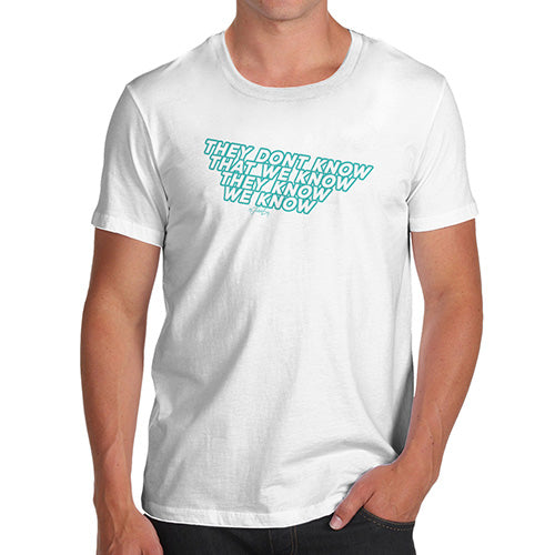 They Don't Know That We Know Men's T-Shirt