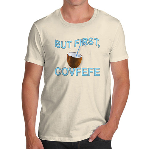 But First, Covfefe Men's T-Shirt