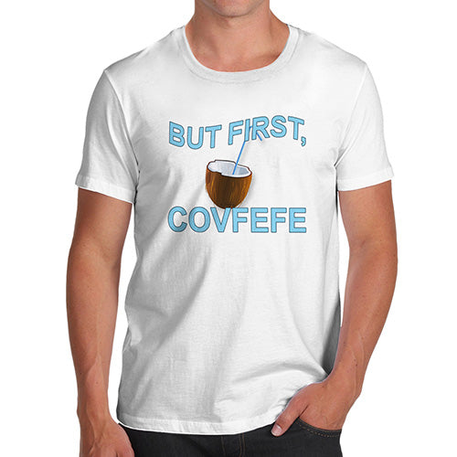 But First, Covfefe Men's T-Shirt