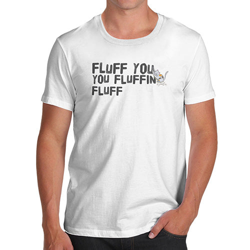 Fluff You You Fluffing Fluff Men's T-Shirt