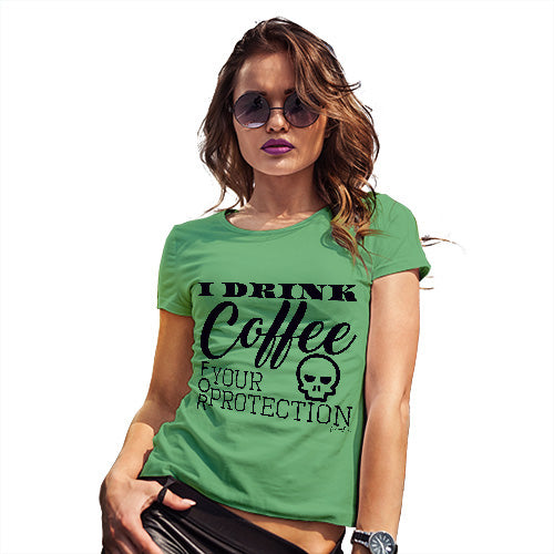 I Drink Coffee For Your Protection Women's T-Shirt 