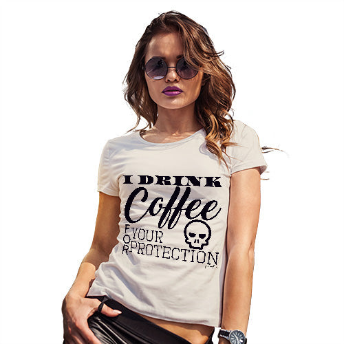 I Drink Coffee For Your Protection Women's T-Shirt 