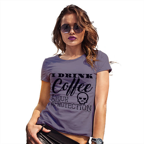 I Drink Coffee For Your Protection Women's T-Shirt 