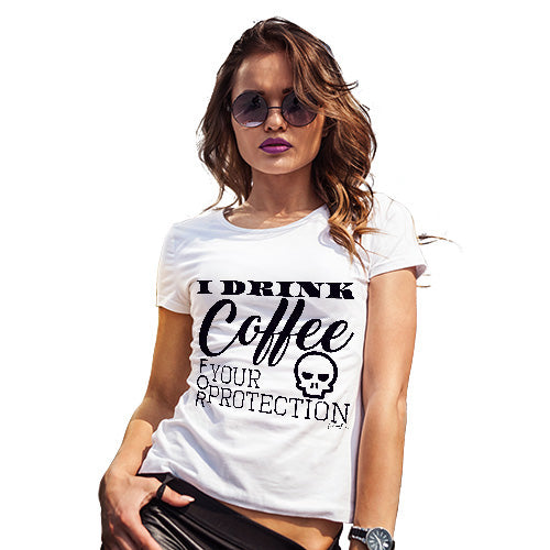 I Drink Coffee For Your Protection Women's T-Shirt 