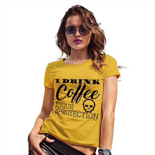 I Drink Coffee For Your Protection Women's T-Shirt 