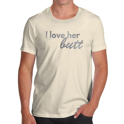 I Love Her Butt Men's T-Shirt