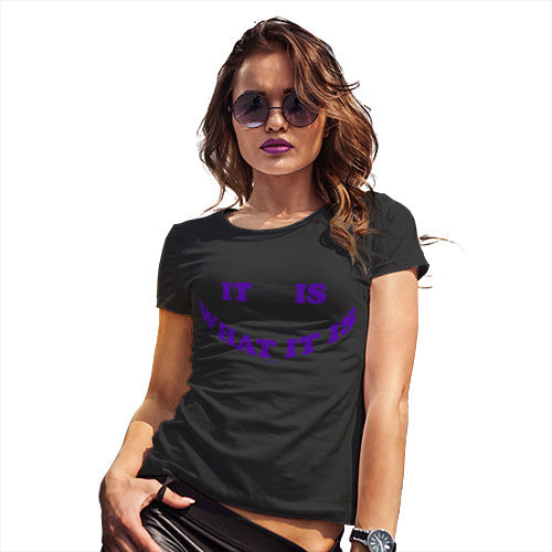 It Is What It Is Women's T-Shirt 