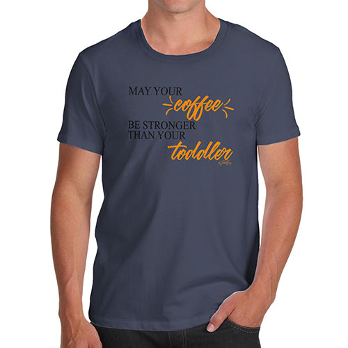 May Your Coffee Be Stronger Men's T-Shirt