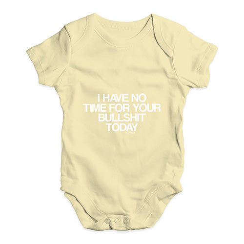 I Have No Time For Your Bullsh-t Baby Unisex Baby Grow Bodysuit