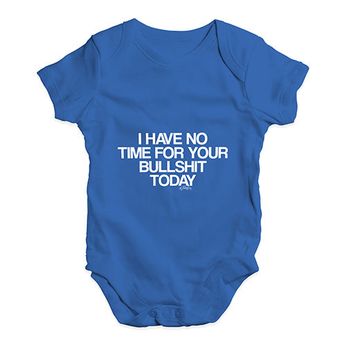 I Have No Time For Your Bullsh-t Baby Unisex Baby Grow Bodysuit