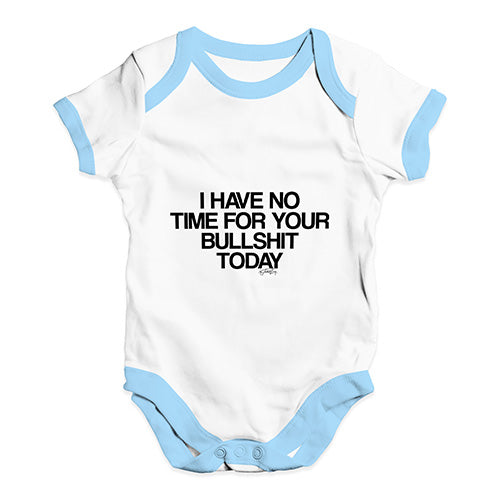 I Have No Time For Your Bullsh-t Baby Unisex Baby Grow Bodysuit