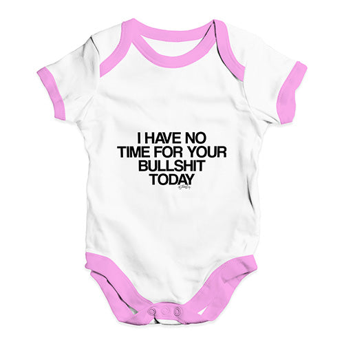 I Have No Time For Your Bullsh-t Baby Unisex Baby Grow Bodysuit