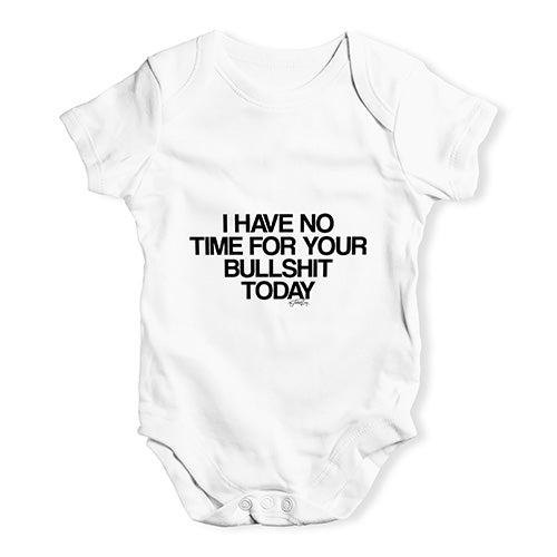 I Have No Time For Your Bullsh-t Baby Unisex Baby Grow Bodysuit