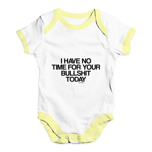 I Have No Time For Your Bullsh-t Baby Unisex Baby Grow Bodysuit