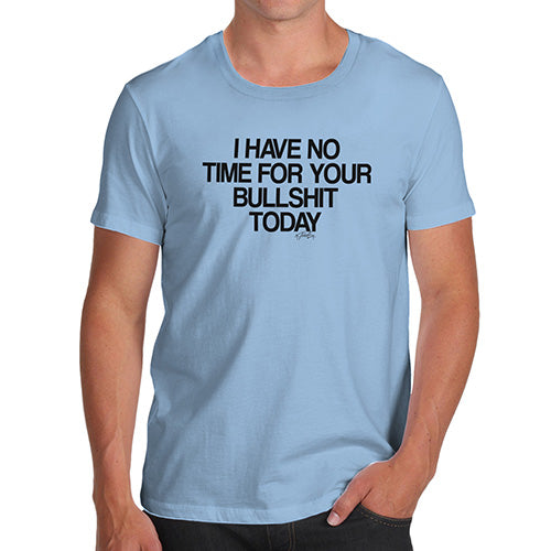 I Have No Time For Your Bullsh-t Men's T-Shirt