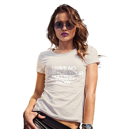 I Have No Time For Your Bullsh-t Women's T-Shirt 