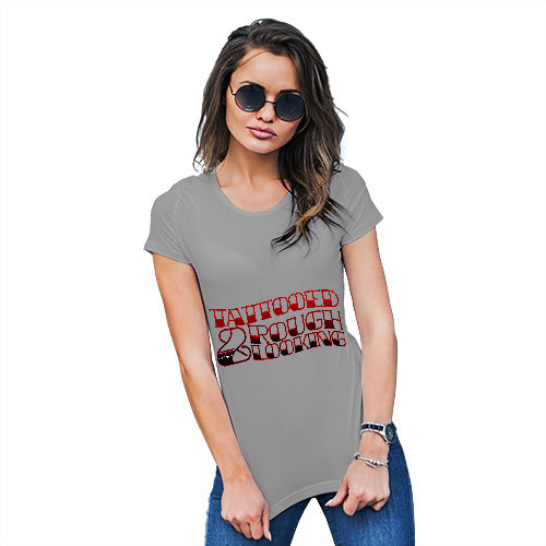 Tattooed And Rough Looking Women's T-Shirt 