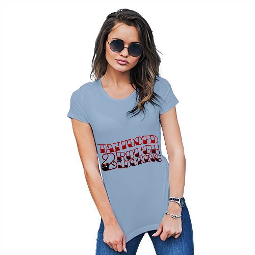 Tattooed And Rough Looking Women's T-Shirt 