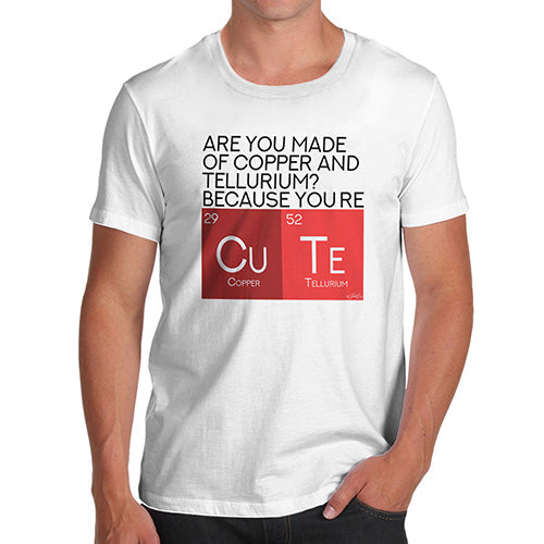 Funny T Shirts Are You Made Of Copper And Tellurium? Men's T-Shirt Small White