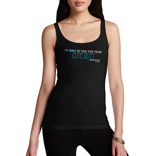 Funny Sarcasm Tank Top I'm Only In This For Your Cute Butt Women's Tank Top X-Large Black