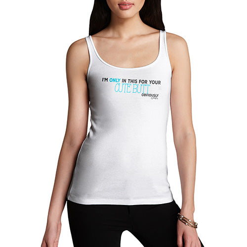 Funny Tank Top For Women Sarcasm I'm Only In This For Your Cute Butt Women's Tank Top Small White