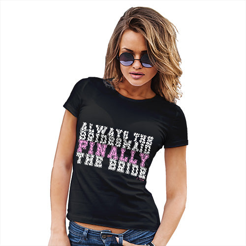 Always The Bridesmaid Finally The Bride Women's T-Shirt 