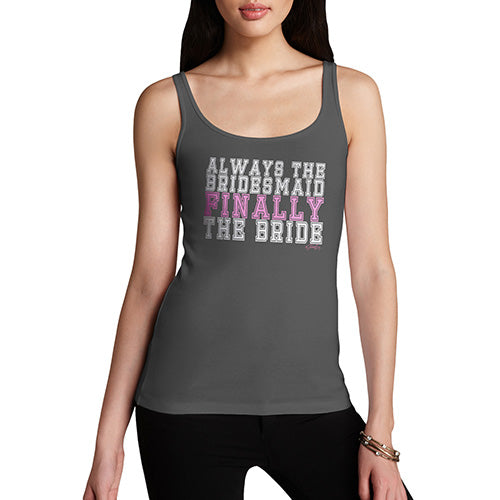 Always The Bridesmaid Finally The Bride Women's Tank Top