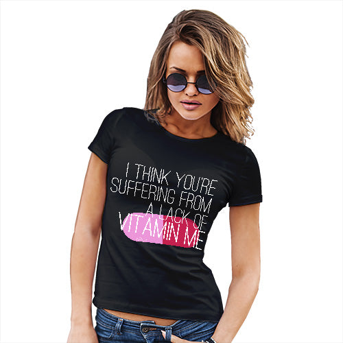 A Lack Of Vitamin Me Women's T-Shirt 