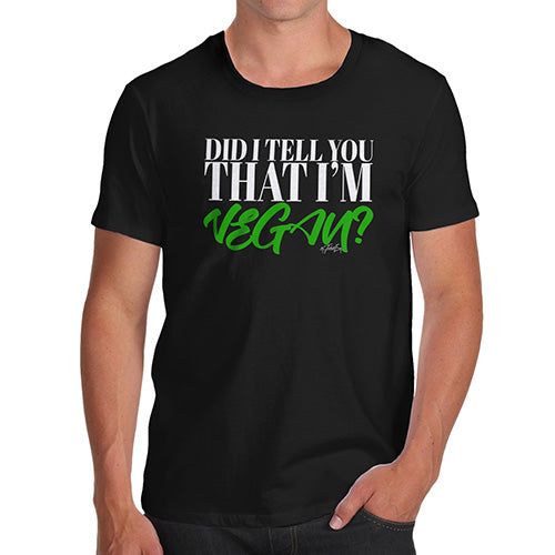 Did I Tell You That I'm Vegan Men's T-Shirt