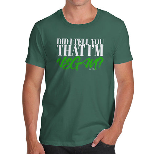 Did I Tell You That I'm Vegan Men's T-Shirt