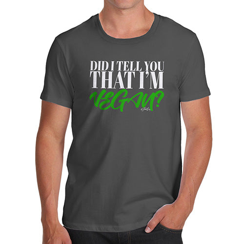 Did I Tell You That I'm Vegan Men's T-Shirt