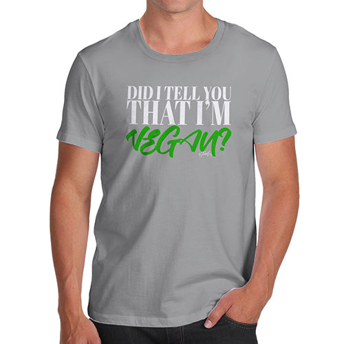 Did I Tell You That I'm Vegan Men's T-Shirt