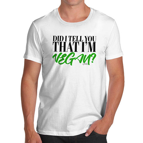 Did I Tell You That I'm Vegan Men's T-Shirt