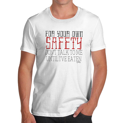 For Your Own Safety Men's T-Shirt