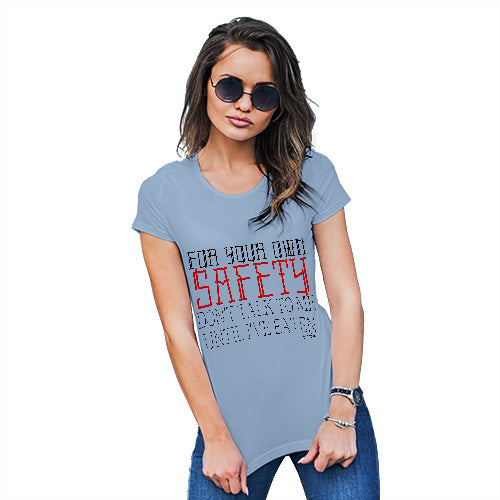 For Your Own Safety Women's T-Shirt 