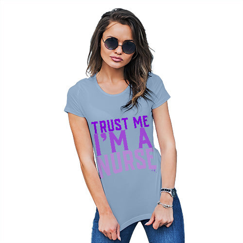 Trust Me I'm A Nurse Women's T-Shirt 