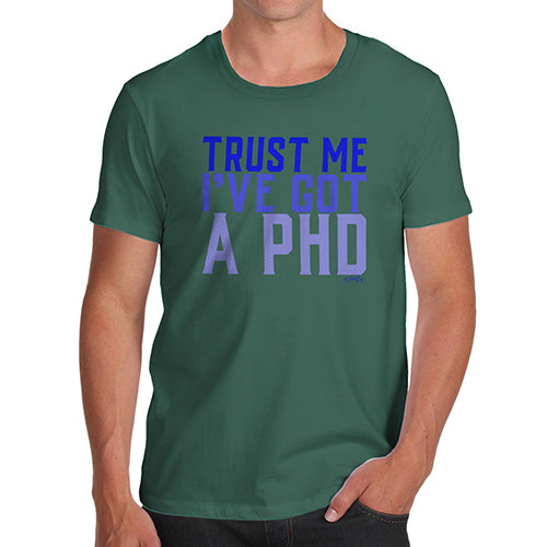 Trust Me I've Got A PHD Men's T-Shirt