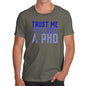 Trust Me I've Got A PHD Men's T-Shirt