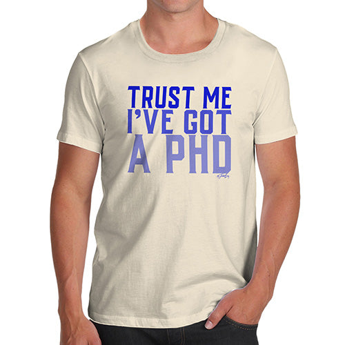 Trust Me I've Got A PHD Men's T-Shirt